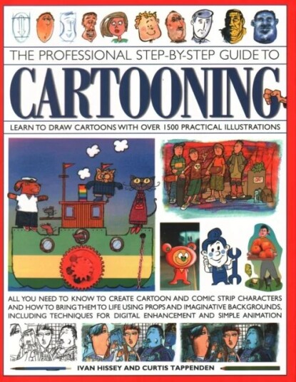Cartooning, The Professional Step-By-Step Guide To Av Ivan Hissey, Curtis Tappenden