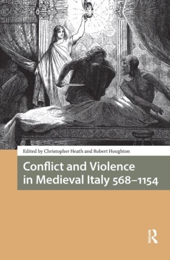 Conflict and Violence in Medieval Italy 568 1154