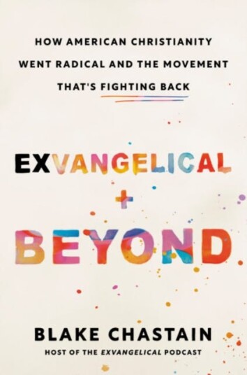 Exvangelical and Beyond How American Christianity Went Radical and the Movement That's Fighting Back