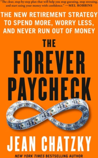 The Forever Paycheck  The New Retirement Strategy to Spend More, Worry Less, and Never Run Out of Money