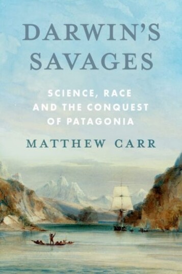 Darwin’s Savages Science, Race and the Conquest of Patagonia Darwin’s Savages Science, Race and the Conquest of Patagonia