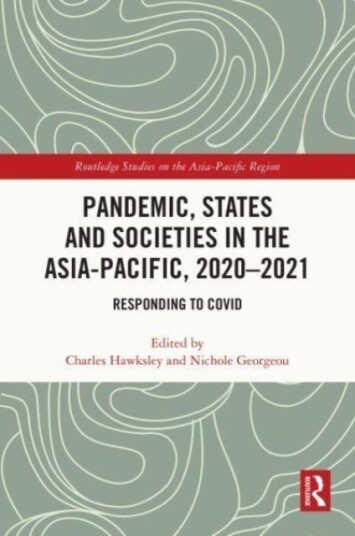 Pandemic States and Societies in the Asia Pacific 2020–2021 Pandemic States and Societies in the Asia Pacific 2020–2021
