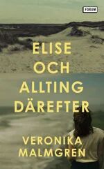 Elise Och Allting Därefter Av Veronika Malmgren