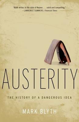 Austerity The History of a Dangerous Idea