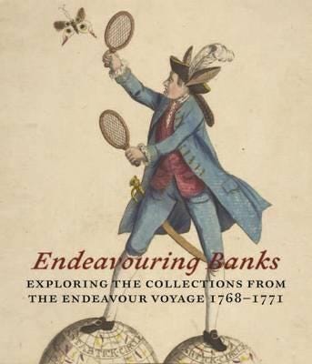 Endeavouring Banks Exploring the Collections from the Endeavour Voyage 17681771