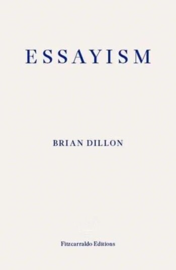 Essayism Av Brian Dillon