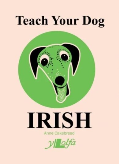 Teach Your Dog Irish Av Anne Cakebread Teach Your Dog Irish Av Anne Cakebread