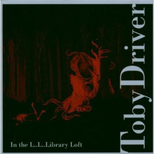 Toby Driver In The LI LI Library Loft CD