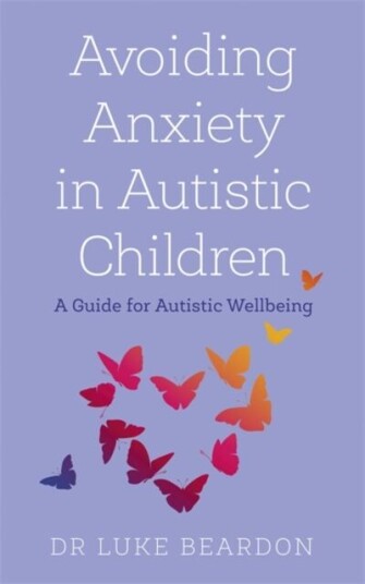Avoiding Anxiety In Autistic Children Av Luke Beardon