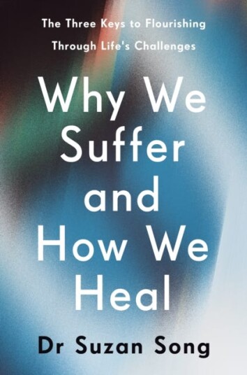 Why We Suffer and How We Heal  The Three Keys to Flourishing Through Life's Challenges
