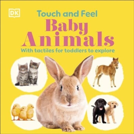 Touch and Feel Baby Animals  With Tactiles for Toddlers to Explore