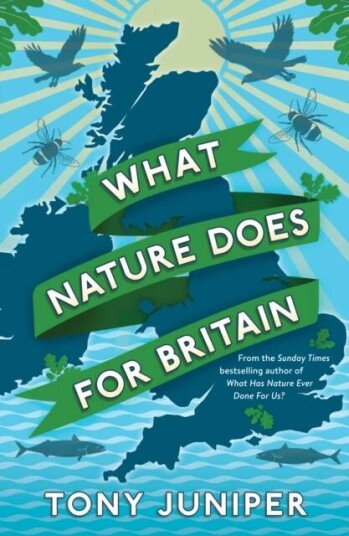 What Nature Does For Britain Av Tony Juniper