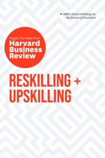 Reskilling and Upskillin The Insights You Need from Harvard Business Review Reskilling and Upskillin The Insights You Need from Harvard Business Review