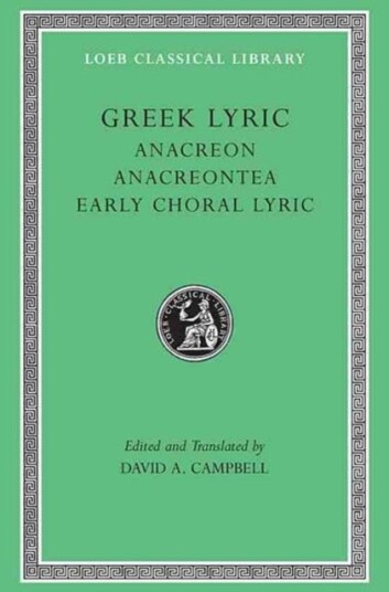 Greek Lyric, Volume Ii: Anacreon, Anacreontea, Choral Lyric From Olympus To Alcman Av Anacreon