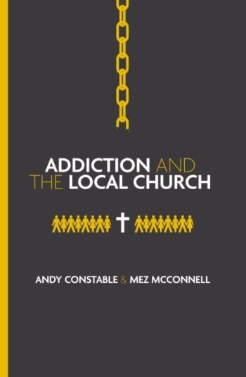 Addiction and the Local Church Addiction and the Local Church