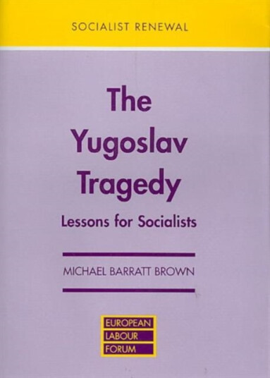 Yugoslav Tragedy Lessons for Socialists Yugoslav Tragedy Lessons for Socialists