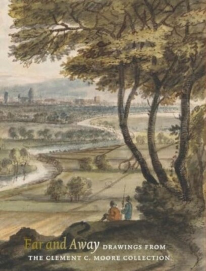 Far and Away Drawings from the Clement C. Moore Collection.