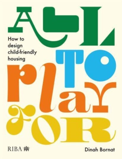 All to Play For How to design childfriendly housing