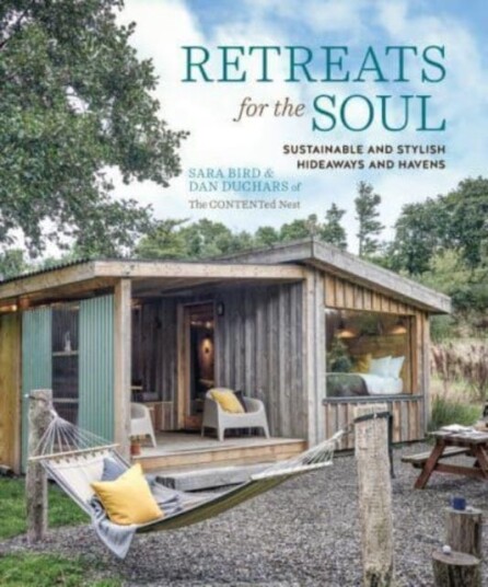 Retreats for the Soul  Sustainable and Stylish Hideaways and Havens