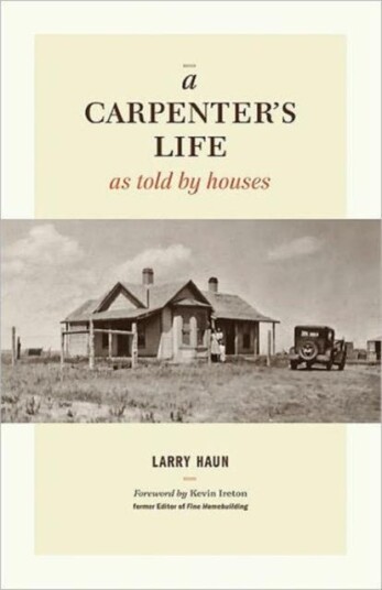 Carpenter'S Life As Told By Houses, A Av Larry Haun