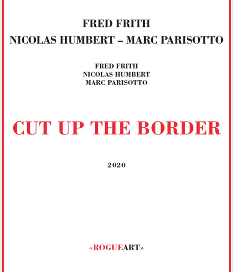 Fred Frith, Nicolas Humbert, Marc Parisotto Cut Up The Border CD