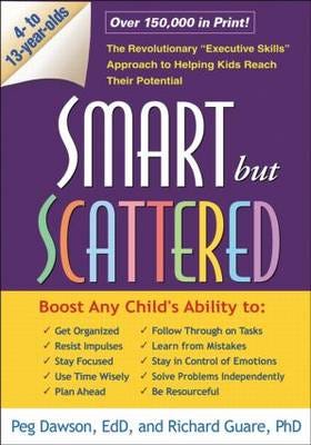 Smart but Scattered The Revolutionary "Executive Skills" Approach to Helping Kids Reach Their Potential