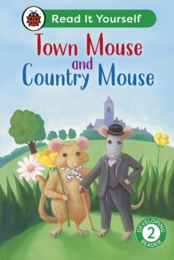 Town Mouse and Country Mouse: Read It Yourself Level 2 Developing Reader Town Mouse and Country Mouse: Read It Yourself Level 2 Developing Reader