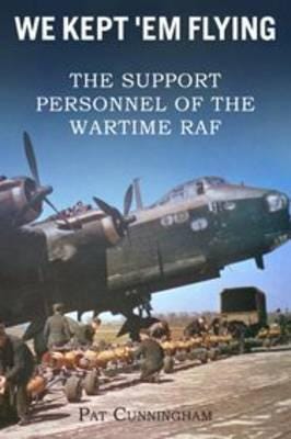 We Kept 'Em Flying  the Support Personnel of the Wartime RAF