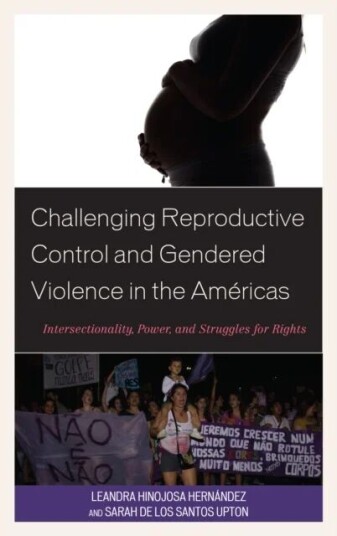 Challenging Reproductive Control And Gendered Violence In The Americas Av Leandra Hinojosa Hernandez, Sarah De Los Santos Upton