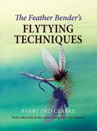 The Feather Bender'S Flytying Techniques Av Barry Ord Clarke The Feather Bender'S Flytying Techniques Av Barry Ord Clarke