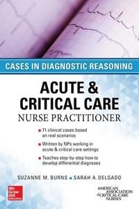 Burns Suzanne ACUTE & CRITICAL CARE NURSE PRACTITIONER: CASES IN DIAGNOSTIC REASONING