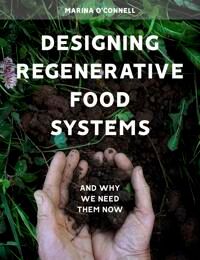 Designing Regenerative Food Systems Av Marina O'Connell Designing Regenerative Food Systems Av Marina O'Connell