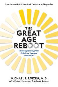 The Great Age Reboot Av Michael F. M.D. Roizen, Peter Linneman, Albert Ratner
