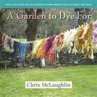 McLaughlin Chris A Garden to Dye For