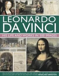 Leonardo Da Vinci: His Life And Works In 500 Images Av Rosalind Ormiston
