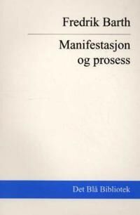 Fredrik Barth Manifestasjon og Prosess Antropologi Roman Universitetsforlaget
