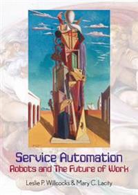Service Automation: Robots And The Future Of Work Av Leslie P. Willcocks, Mary Lacity