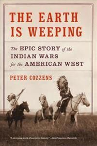 Cozzens Peter The Earth Is Weeping: The Epic Story of the Indian Wars for the American West