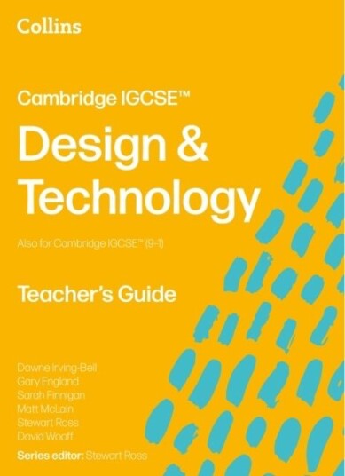 Cambridge IGCSE™ Design & Technology Teacher’s Guide Cambridge IGCSE™ Design & Technology Teacher’s Guide