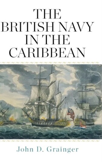 The British Navy In The Caribbean Av John D Grainger