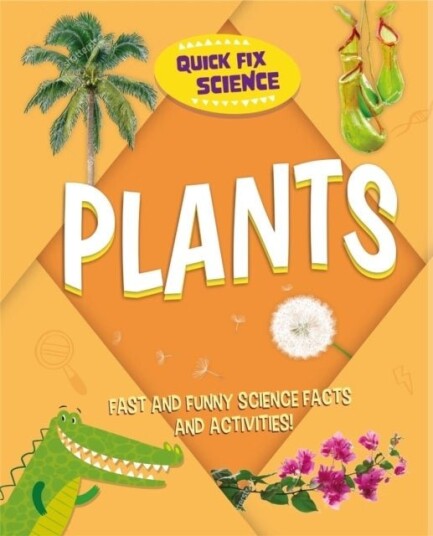 Quick Fix Science: Plants Quick Fix Science: Plants