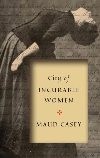City Of Incurable Women Av Maud Casey