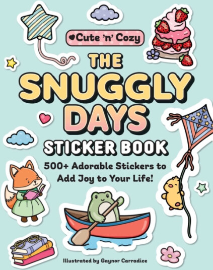 The Snuggly Days Sticker Book 500+ Adorable Stickers to Add Joy to Your Life!