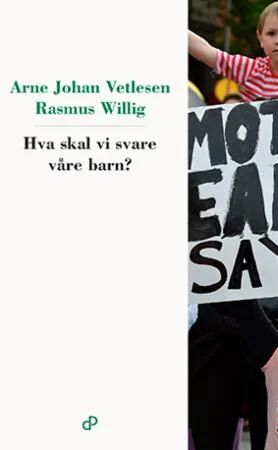 Hva Skal Vi Svare Våre Barn? Av Arne Johan Vetlesen, Rasmus Willig
