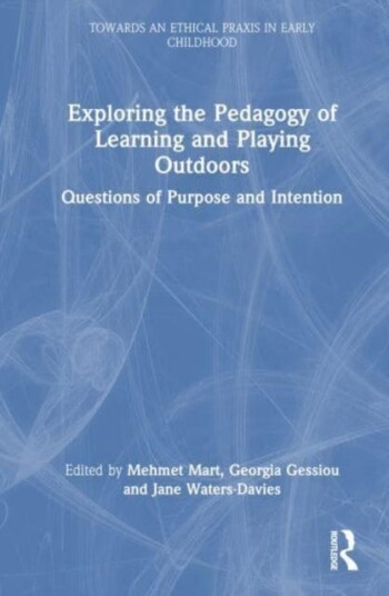 Exploring the Pedagogy of Learning and Playing Outdoors  Questions of Purpose and Intention
