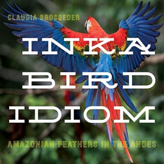 Inka Bird Idiom  Amazonian Feathers in the Andes