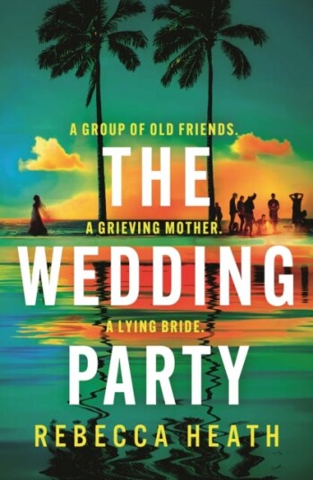 The Wedding Party An addictive psychological thriller full of twists and turns set on a sweltering Australian beach The Wedding Party An addictive psychological thriller full of twists and turns set on a sweltering Australian beach