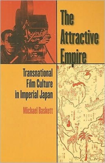 The Attractive Empire  Transnational Film Culture in Imperial Japan
