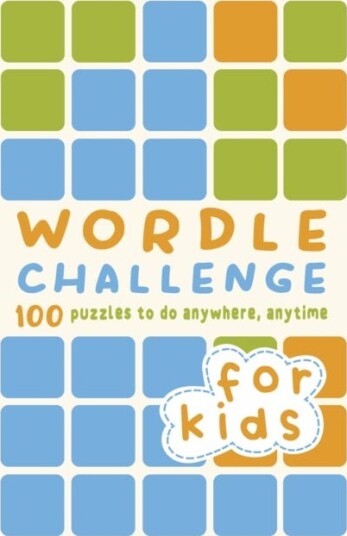 Wordle Challenge for Kids 100 Puzzles to do anywhere, anytime Wordle Challenge for Kids 100 Puzzles to do anywhere, anytime