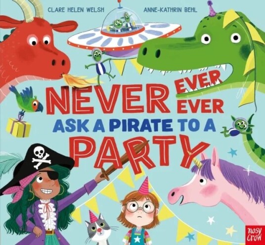 Never, Ever, Ever Ask A Pirate To A Party Av Clare Helen Welsh